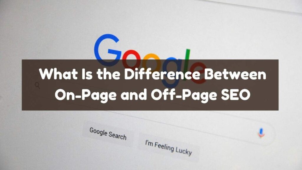 What Is the Difference Between On-Page and Off-Page SEO