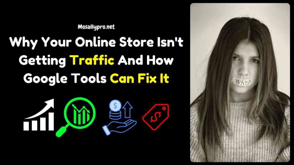 Why Your Online Store Isn't Getting Traffic And How Google Tools Can Fix It